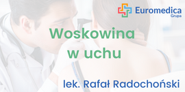 Woskowina w uchu - lek. Rafał Radochoński